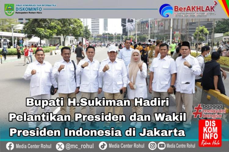 Bupati Rohul Hadiri Pelantikan Presiden dan Wakil Presiden RI di Jakarta