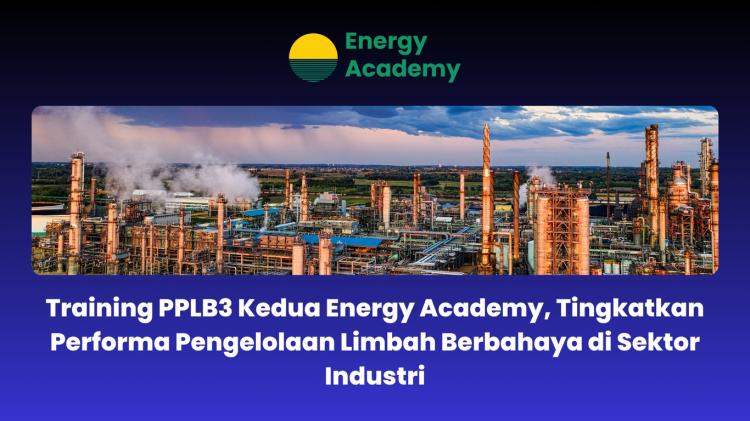 Training PPLB3 Kedua EA, Tingkatkan Performa Pengelolaan Limbah Berbahaya di Sektor Industri