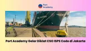 Port Academy Taja Diklat CSO ISPS Code di Jakarta