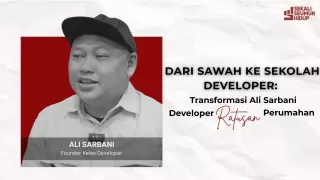 Dari Sawah ke Sekolah Developer: Transformasi Ali Sarbani Developer Ratusan Perumahan