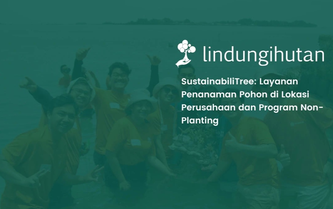 LindungiHutan Hadirkan SustainabiliTree Solusi Lingkungan Lebih Relevan